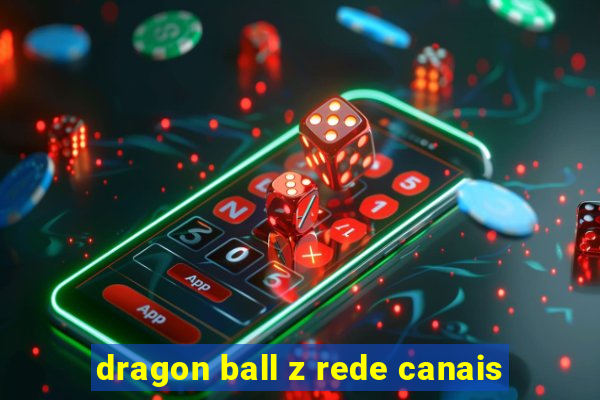 dragon ball z rede canais